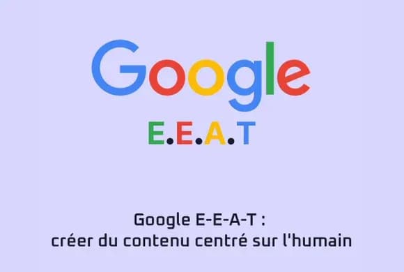 Google E-E-A-T : expérience, expertise, autorité, fiabilité